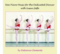 Patience Clements - New Piano Music for the Dedicated Dancer with Susan Jaffe (Ballet Class Music) by Patience Clements