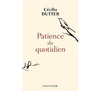 Patience du quotidien - Cécilia Dutter - Salvator - broché - Essai