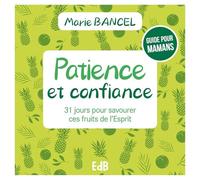 Patience et confiance - 31 jours pour savourer ces fruits de l'Esprit