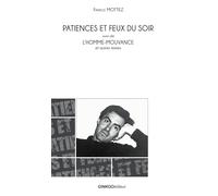 PATIENCE ET FEUX DU SOIR SUIVI DE L´HOMME-MOUVANCE ET AUTRES TEXTES
