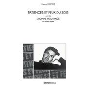 Patience Et Feux Du Soir - Suivi De L'homme-Mouvance Et Autres Textes