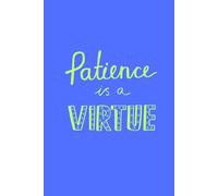 Patience Is A Virtue: Beautiful Things Take Time