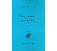 Patience, mon cœur ! L'essor de la psychologie dans la littérature grecque classique - Jacqueline de Romilly - Belles Lettres - broché - Livre