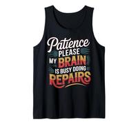 Patience Please My Brain is Busy Doing Repairs - Débardeur