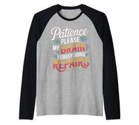 Patience Please My Brain is Busy Doing Repairs - Manche Raglan