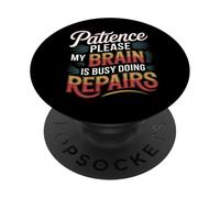Patience Please My Brain is Busy Doing Repairs - PopSockets PopGrip Adhésif