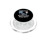 Patience Please My Brain is Busy Doing Repairs - PopSockets PopGrip pour MagSafe