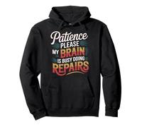 Patience Please My Brain is Busy Doing Repairs - Sweat à Capuche
