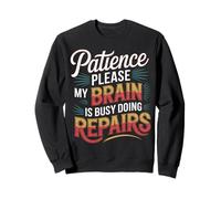 Patience Please My Brain is Busy Doing Repairs - Sweatshirt