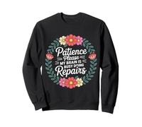 Patience Please My Brain is Busy Doing Repairs - Sweatshirt