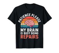Patience Please My Brain is Busy Doing Repairs |- T-Shirt