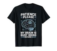 Patience Please My Brain is Busy Doing Repairs - T-Shirt