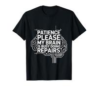 Patience Please My Brain is Busy Doing Repairs - T-Shirt