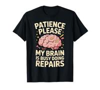 Patience Please My Brain is Busy Doing Repairs |- T-Shirt