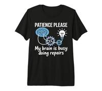 Patience Please My Brain is Busy Doing Repairs - T-Shirt Haut de Gamme