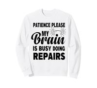 Patience, s'il Vous plaît, Mon Cerveau est occupé à Faire des réparations et à récupérer Sweatshirt