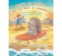 Patience the Porcupine and the Magic of Boundaries: A Mindful Story about Friendship, Feelings, and Finding Your Voice