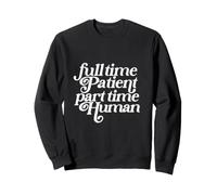 Patient à Temps Plein Humain à Mi-Temps Drôle Sweatshirt