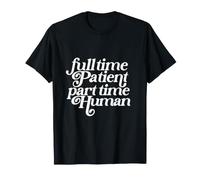 Patient à Temps Plein Humain à Mi-Temps Drôle T-Shirt