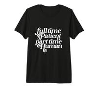 Patient à Temps Plein Humain à Mi-Temps Drôle T-Shirt Haut de Gamme