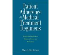 Patient Adherence To Medical Treatment Regimens: Bridging The Gap Between Behavioral Science And Biomedicine