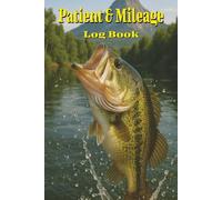Patient and Mileage Log Book: Fishing Edition for Healthcare Professionals Who Love the Outdoors, Daily Appointment Tracker for Caregivers, Organizer Tool, Tax Season Record Keeper of Total Mileage