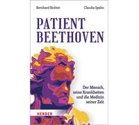 Patient Beethoven Der Mensch, seine Krankheiten und die Medizin seiner Zeit - Bernhard Richter - Verlag Herder - ebook (ePub) - Livre
