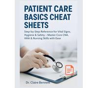Patient Care Basics Cheat Sheets: Step-by-Step Reference for Vital Signs, Hygiene & Safety - Master Core CNA, HHA & Nursing Skills with Ease