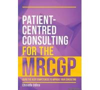 Patient-Centred Consulting For The Mrcgp: Using The Rcgp Competences To Improve Your Consulting