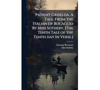 Patient Griselda. A Tale. From the Italian of Bocaccio By Miss Sotheby. [The Tenth Tale of the Tenth day In Verse.]