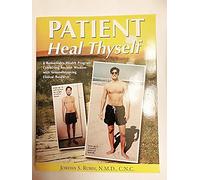 Patient Heal Thyself: A Remarkable Health Program Combining Ancient Wisdom With