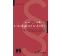 Patient, médecin et intelligence artificielle Questionnement juridique, orientations éthiques - André Tarby - L'harmattan - broché - Etude