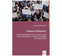 Patient Patients?: Achieving Patient Empowerment Through Active Participation, Increased Knowledge And Organisation
