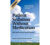 Patient Sedation Without Medication:: Rapid rapport and quick hypnotic techniques A Resource Guide for Doctors, Nurses, and Technologists