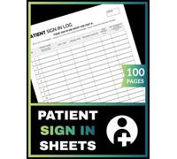 Patient Sign In Sheets: Visitor Check-In Record Book for Medical Offices, Clinics, Hospitals & Nursing Homes | 100 Pages