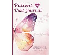 Patient Visit Journal: 6 x 9 Notebook for Hospice & Home Health Nurses to Log Visits, Medical & Care Records, Observations & More