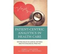 PatientCentric Analytics in Health Care by Gregory J. Privitera James J Gillespie , Gregory J Privitera (Auteur)