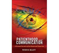 Patienthood And Communication : A Personal Narrative Of Eye Disease And Vision Loss