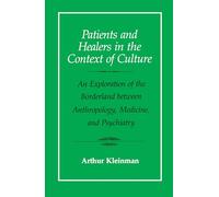 Patients and Healers in the Context of Culture: An Exploration of the Borderland Between Anthropology, Medicine, and Psychiatry