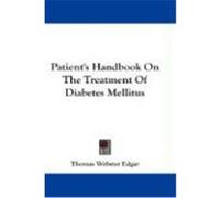 Patient's Handbook on the Treatment of Diabetes Mellitus Thomas Webster Edgar (Auteur)