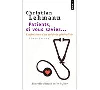 Patients, si vous saviez... Confessions d'un médecin généraliste - Christian Lehmann - Points - Poche - Roman
