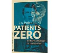 Patients zéro - Histoires inversées de la médecine Luc Perino (Auteur)