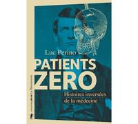 Patients zéro - Histoires inversées de la médecine - Luc Perino - La découverte - broché - Guide