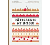 Patisserie at Home: The Essential French Pastry Cookbook-Techniques from Dough to Chocolate and Creams