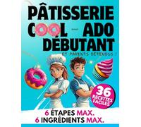 Pâtisserie Cool pour Ado Débutant et Parents Détendus: 36 Recettes Faciles | Des Gâteaux et Biscuits Simples & Délicieux
