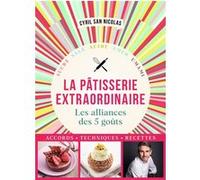 Cyril San Nicolas – Pâtisserie extraordinaire – Les alliances des 5 goûts – Relié