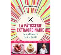 Cyril San Nicolas – Pâtisserie extraordinaire – Les alliances des 5 goûts – Relié