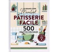 Pâtisserie facile. 500 recettes inratables