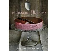 Patisserie Maison: The step-by-step guide to simple sweet pastries for the home baker