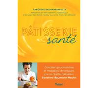Pâtisserie Santé Concilier gourmandise et maladies chroniques, par la cheffe pâtissière Sandrine Baumann-Hautin - Sandrine Baumann-Hautin - Vuibert - broché - Guide